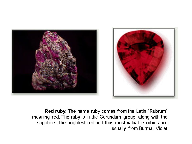 Red ruby. The name ruby comes from the Latin 